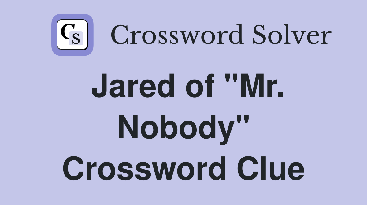 Jared of "Mr. Nobody" Crossword Clue