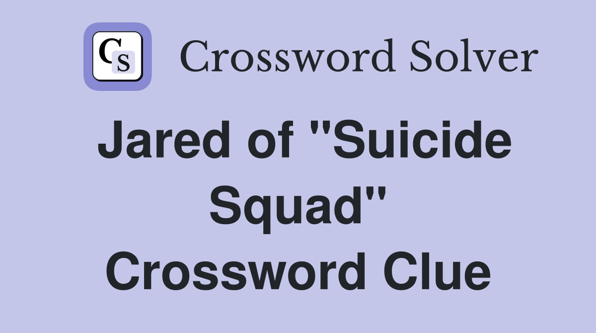 Jared of "Suicide Squad" Crossword Clue
