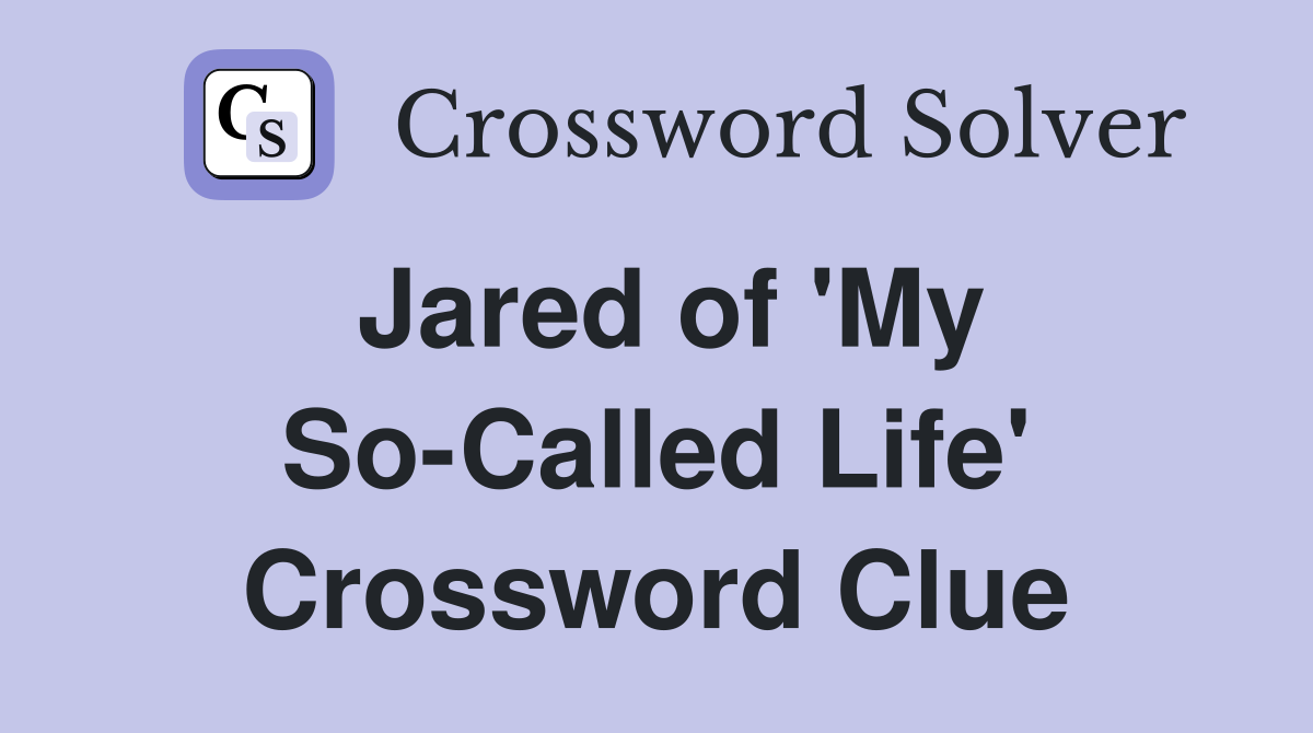 Jared of 'My So-Called Life' Crossword Clue