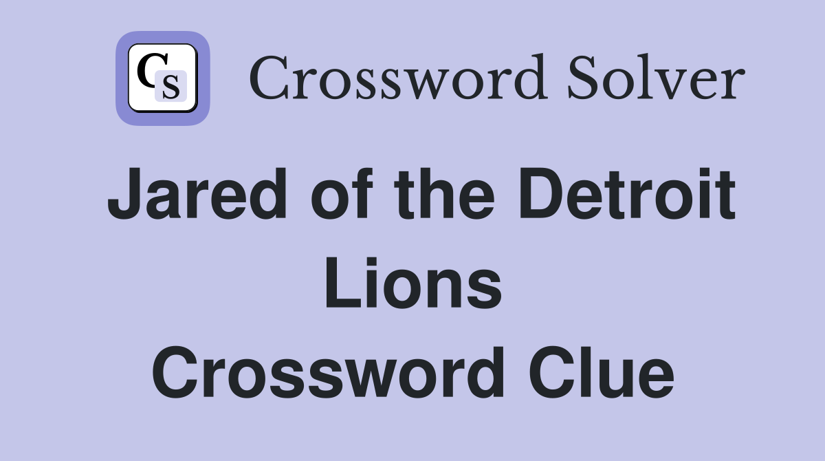 Jared of the Detroit Lions Crossword Clue