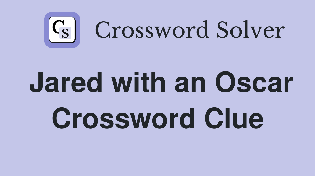Jared with an Oscar Crossword Clue