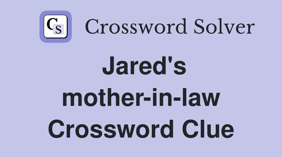 Jared's mother-in-law Crossword Clue