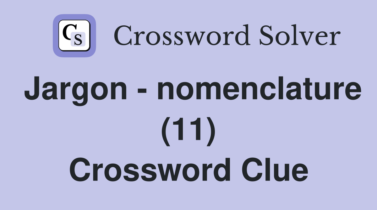 Jargon - nomenclature (11) Crossword Clue