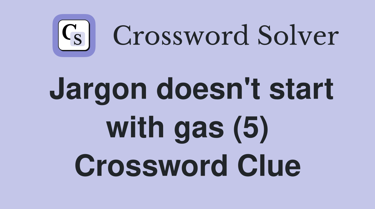 Jargon doesn't start with gas (5) Crossword Clue