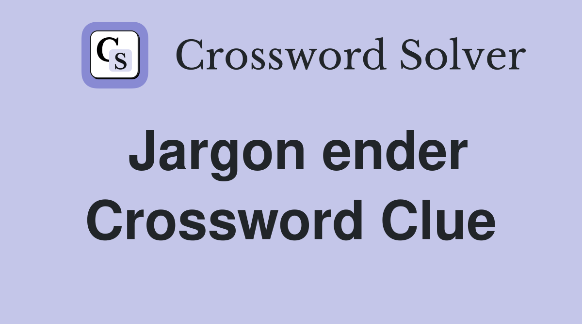 Jargon ender Crossword Clue