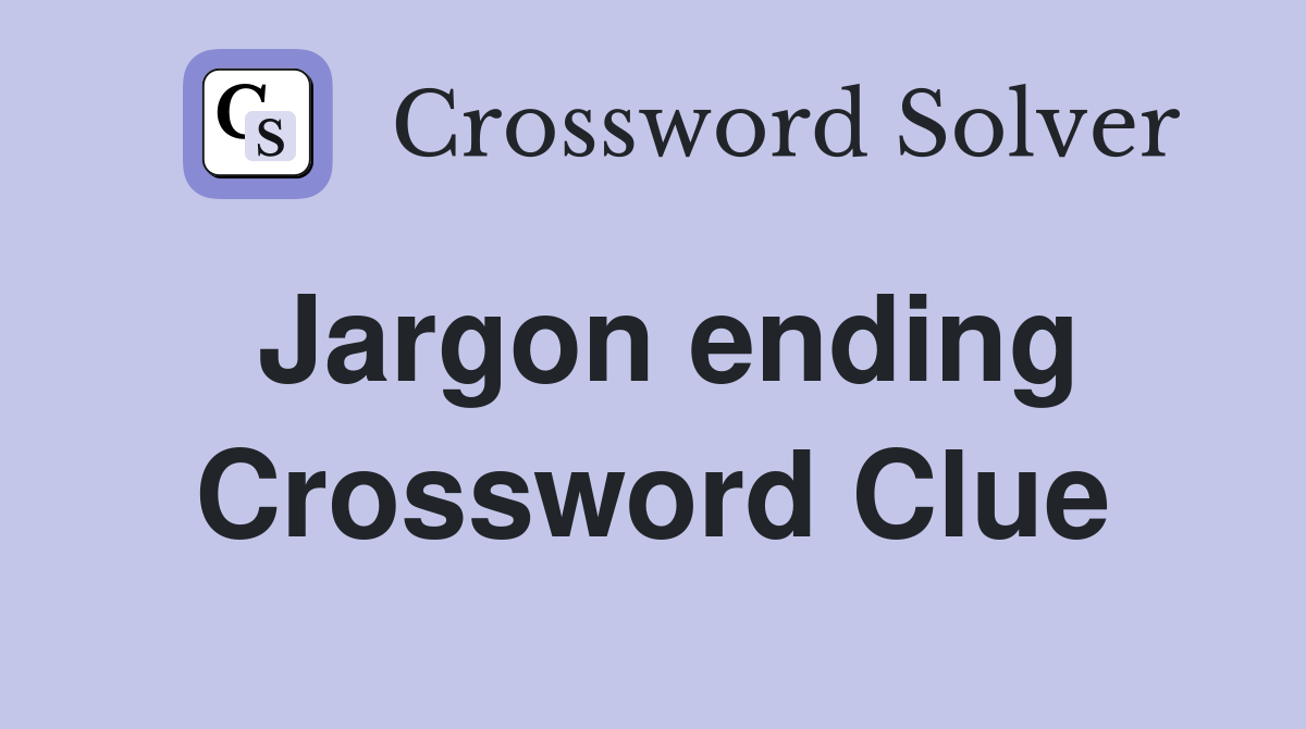 Jargon ending Crossword Clue