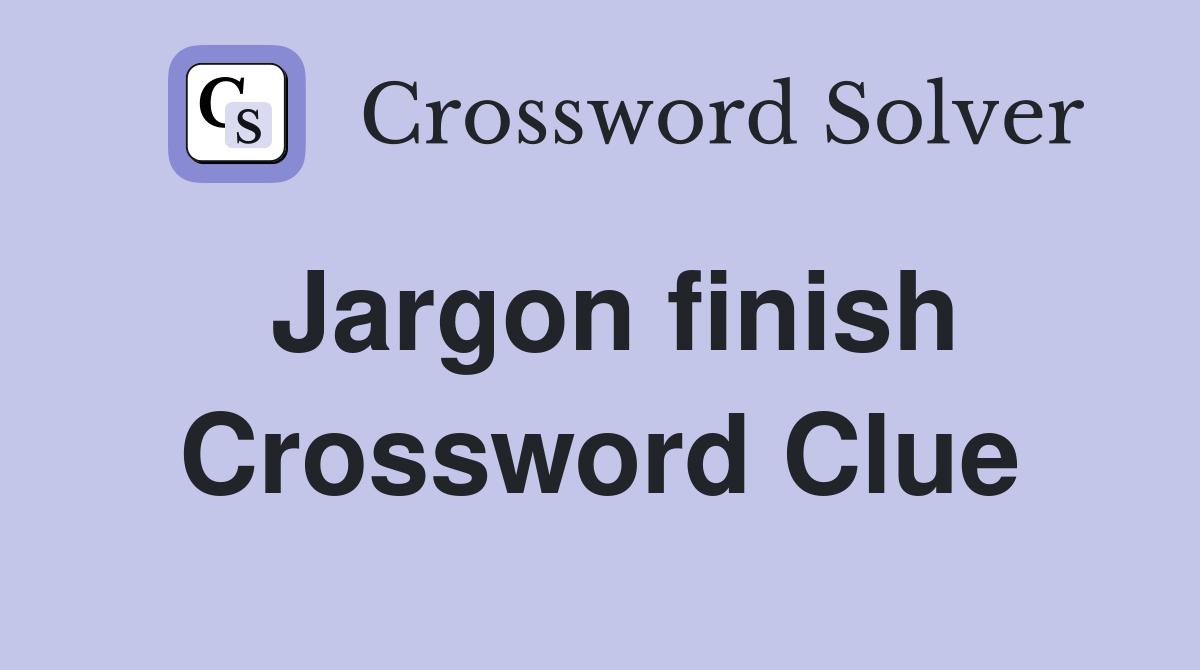 Jargon finish Crossword Clue