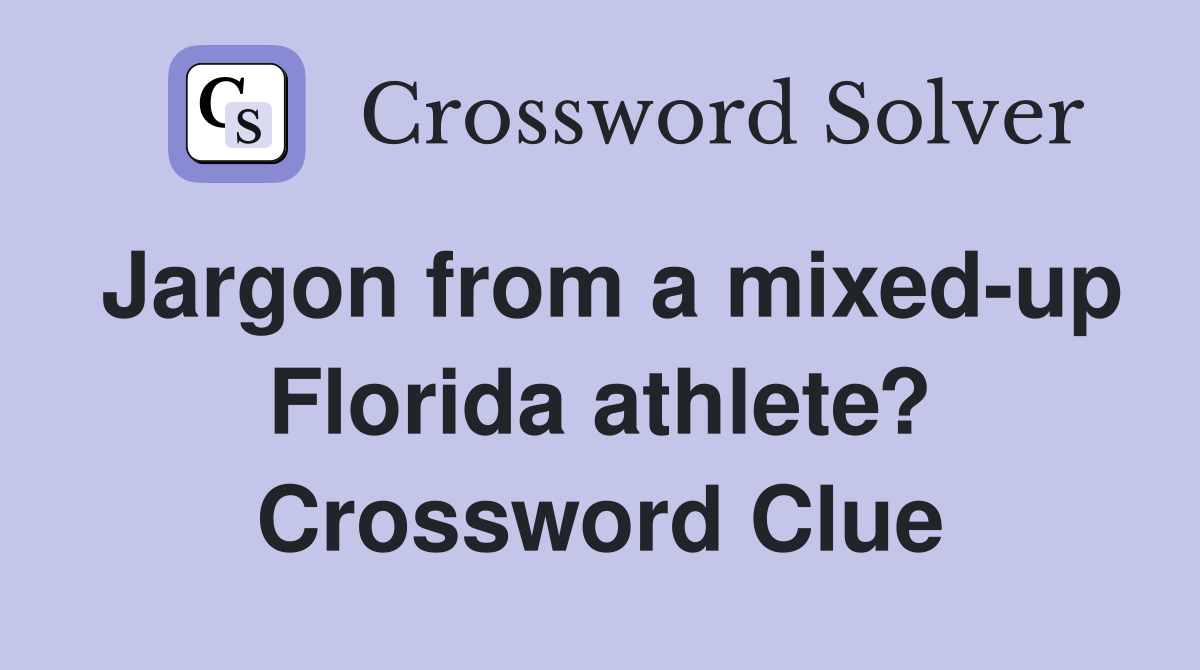 Jargon from a mixed-up Florida athlete? Crossword Clue