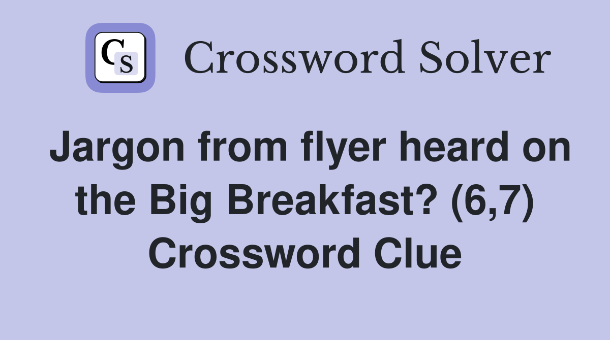 Jargon from flyer heard on the Big Breakfast? (6,7) Crossword Clue