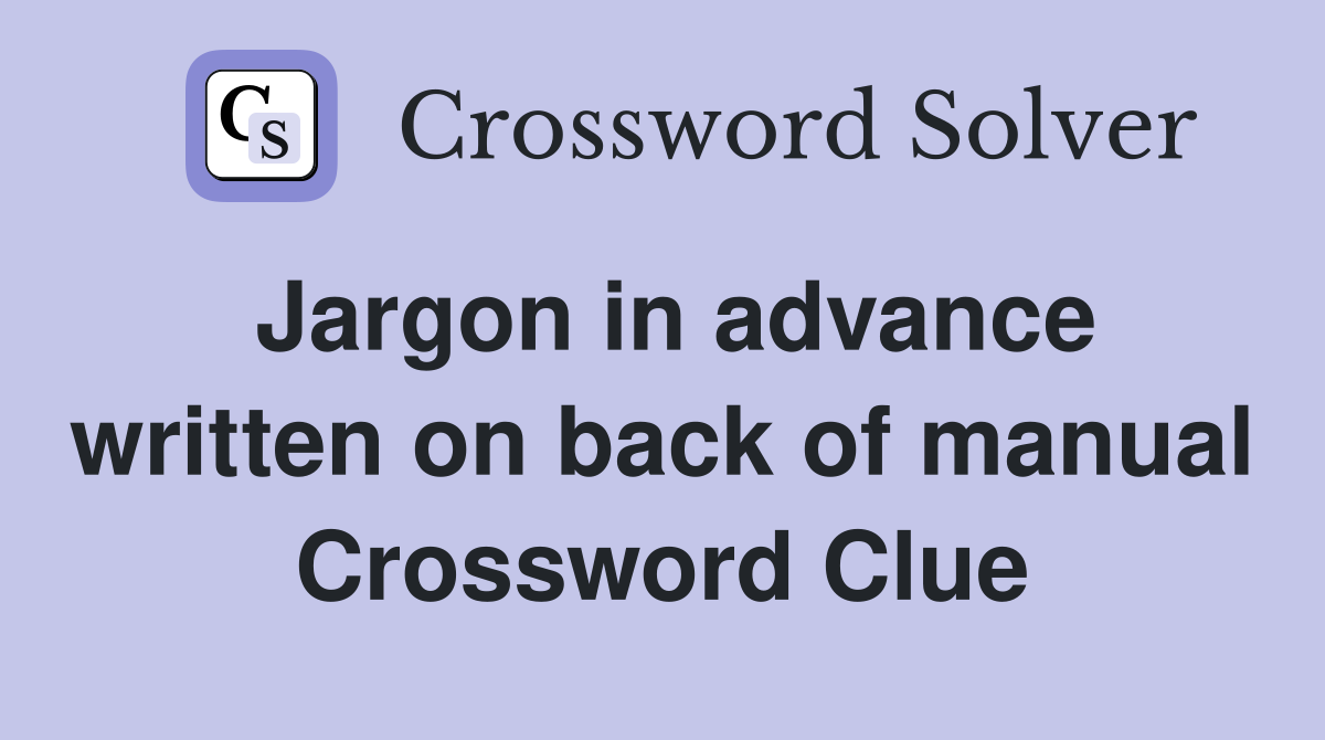 Jargon in advance written on back of manual Crossword Clue