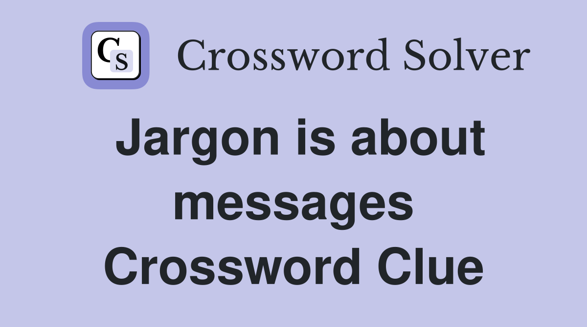 Jargon is about messages Crossword Clue