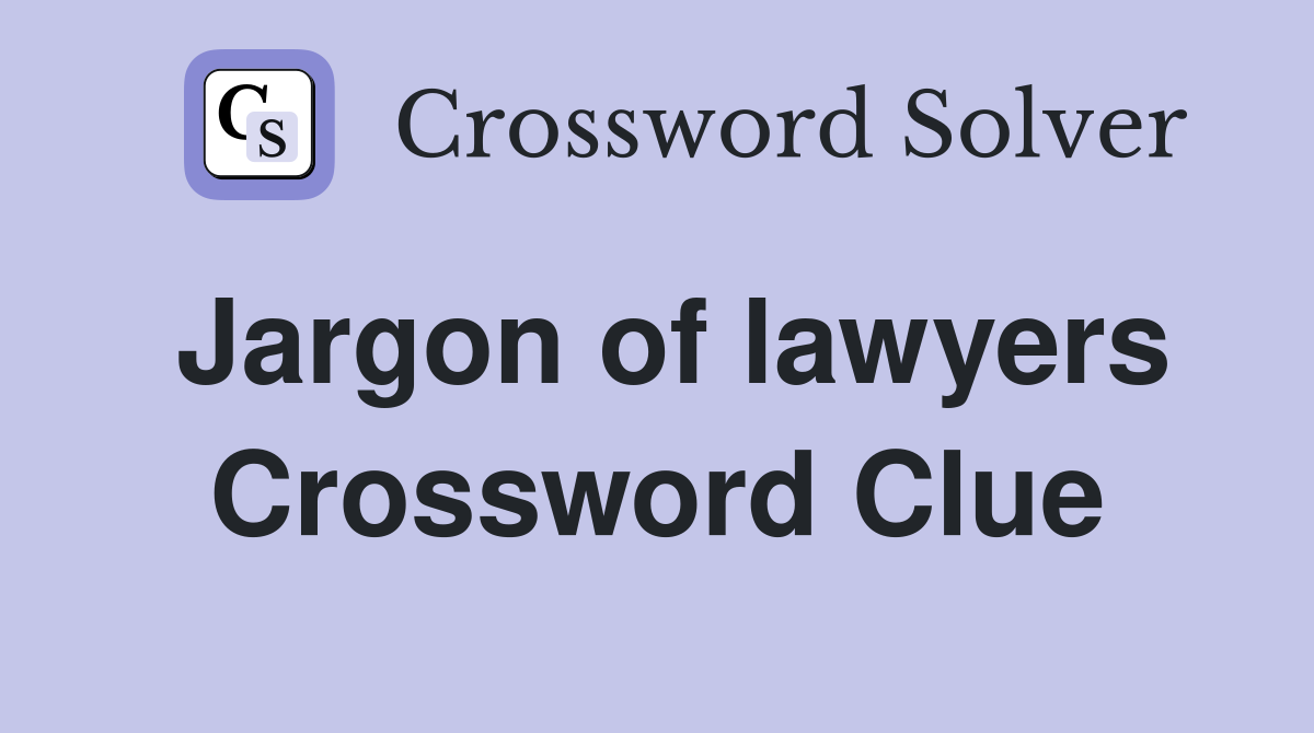 Jargon of lawyers Crossword Clue