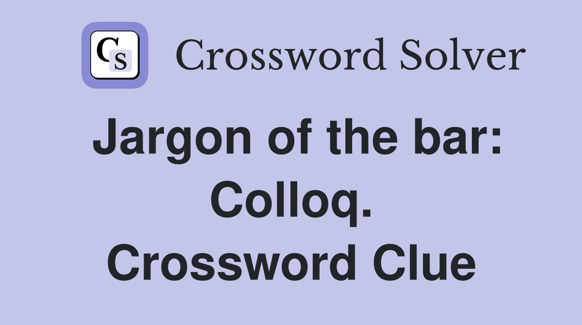 Jargon of the bar: Colloq. Crossword Clue