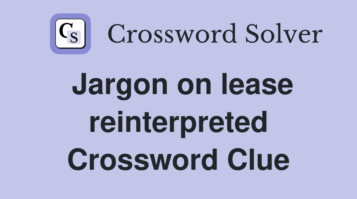 Jargon on lease reinterpreted Crossword Clue
