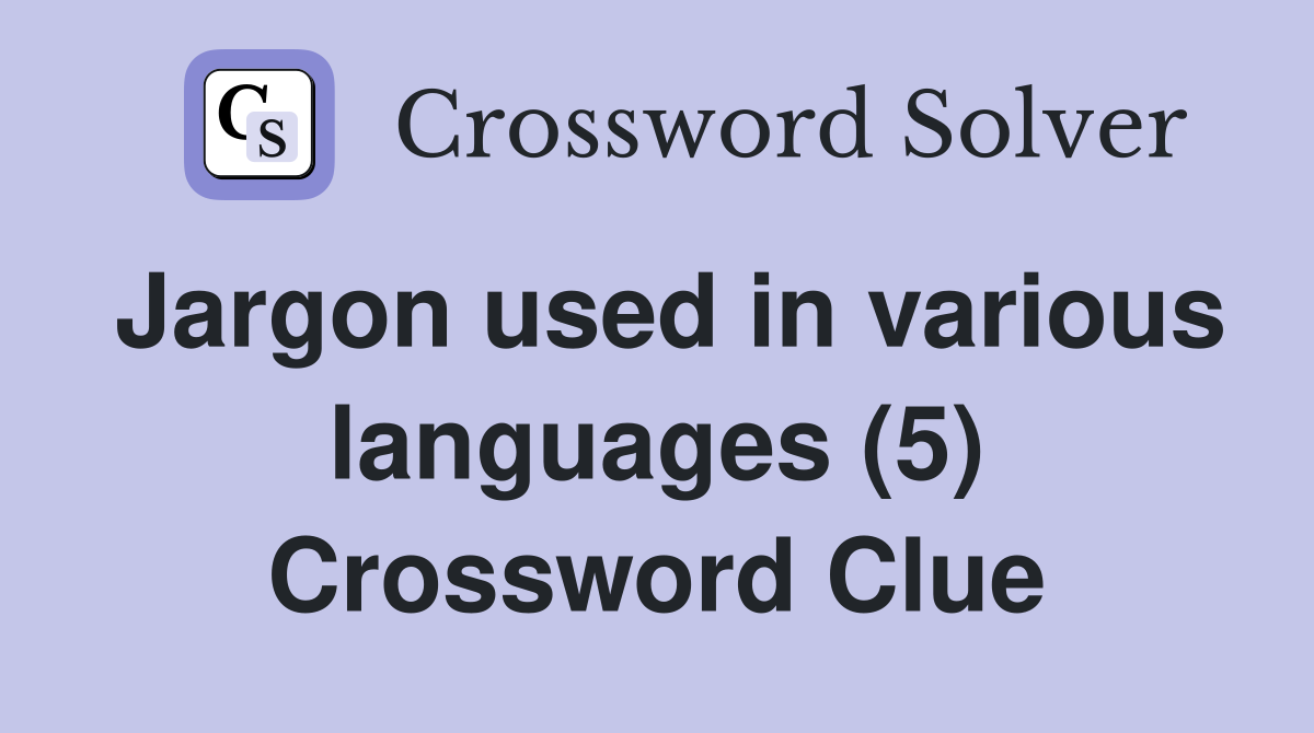 Jargon used in various languages (5) Crossword Clue