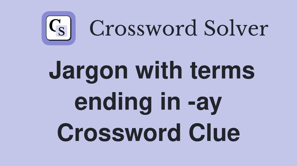 Jargon with terms ending in -ay Crossword Clue