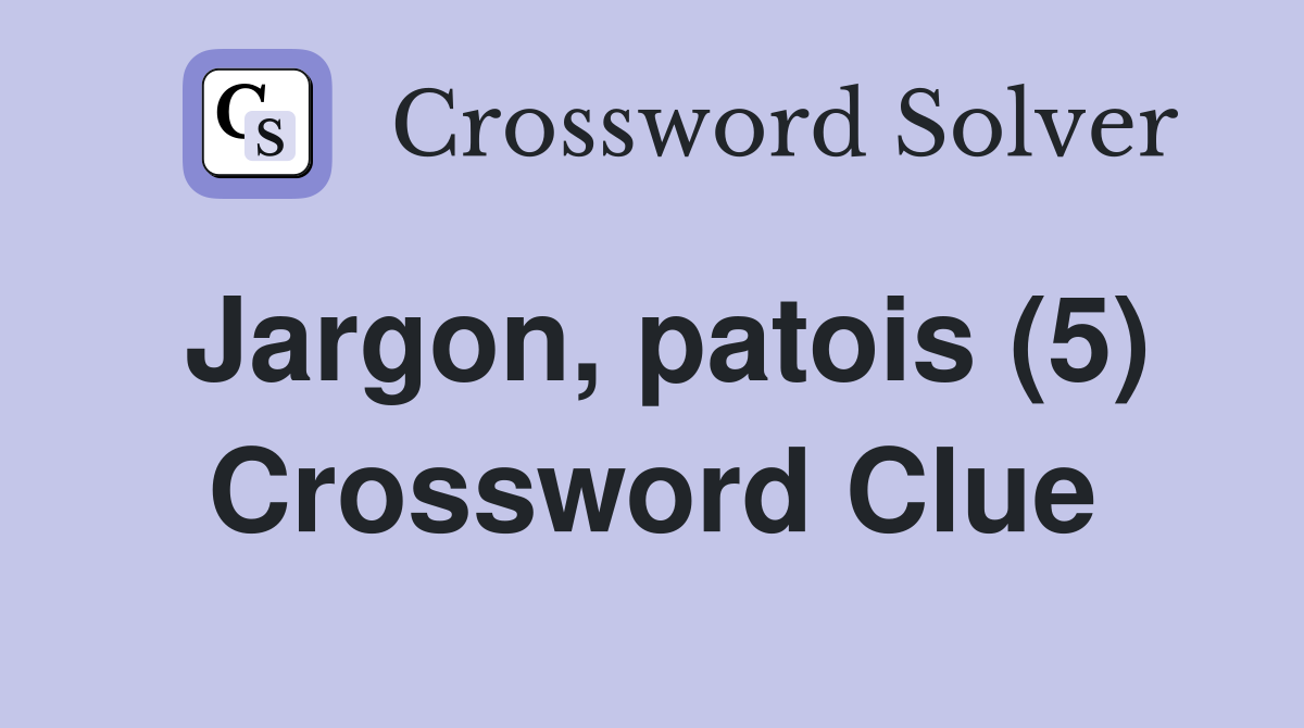 Jargon, patois (5) Crossword Clue