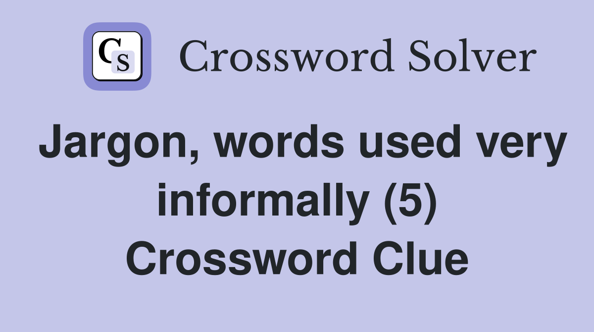 Jargon, words used very informally (5) Crossword Clue