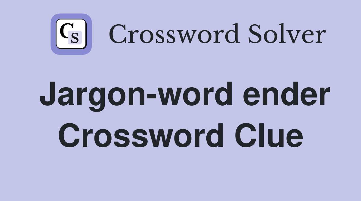 Jargon-word ender Crossword Clue