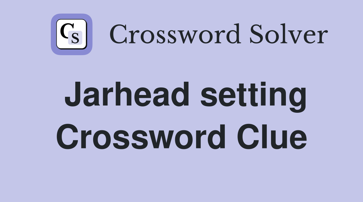 Jarhead setting Crossword Clue