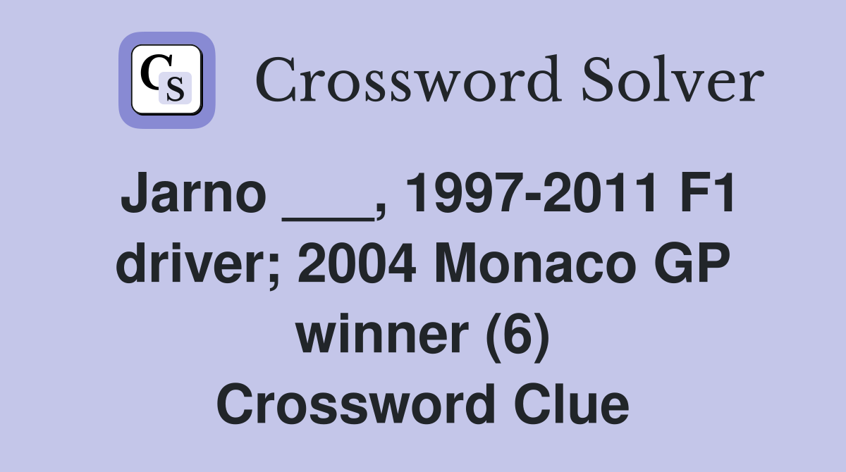 Jarno ___, 1997-2011 F1 driver; 2004 Monaco GP winner (6) Crossword Clue