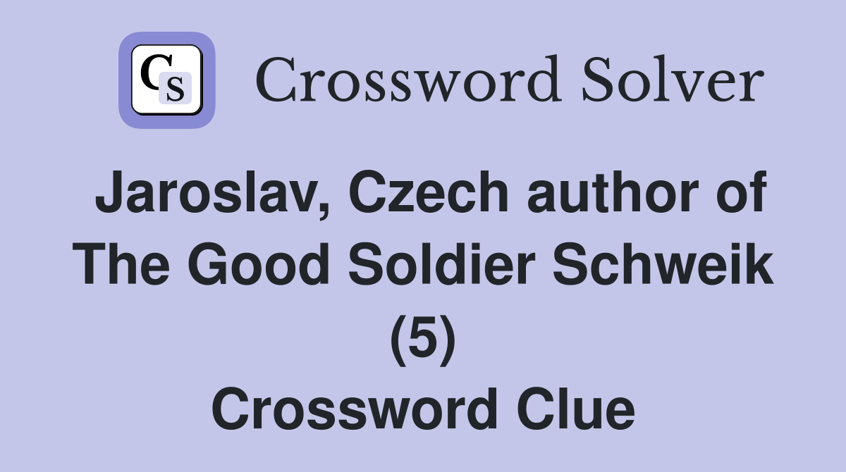 Jaroslav, Czech author of The Good Soldier Schweik (5) Crossword Clue