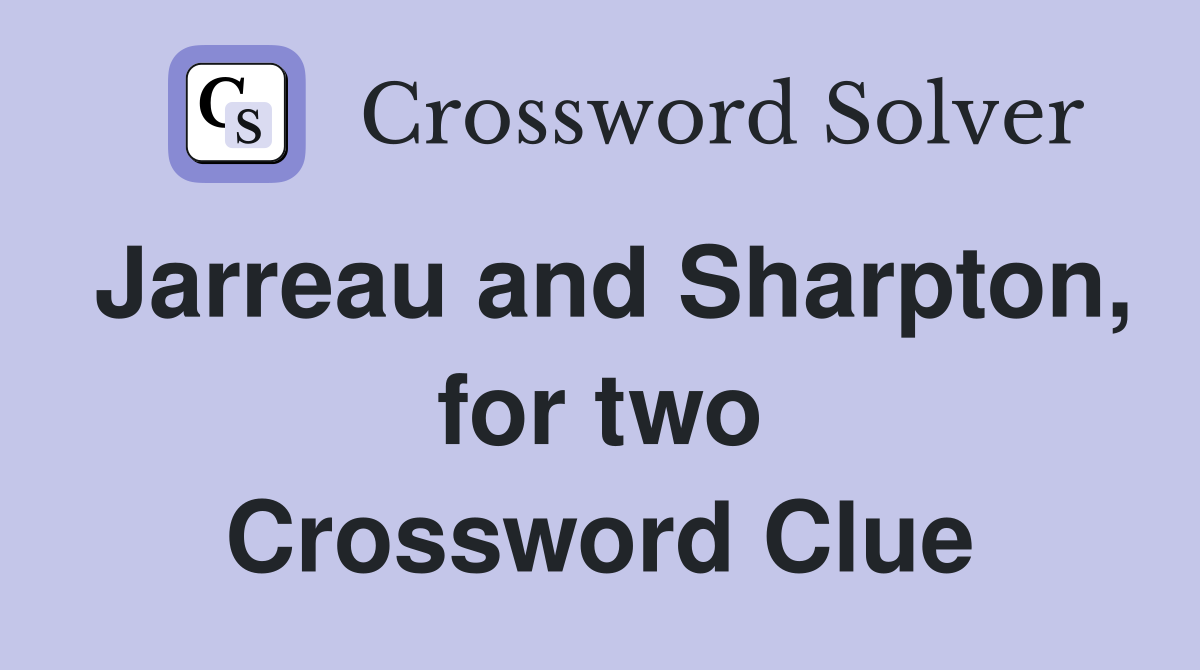 Jarreau and Sharpton, for two Crossword Clue