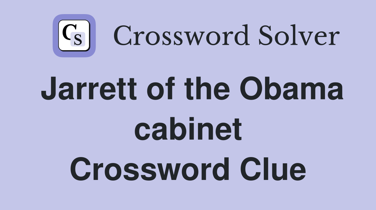 Jarrett of the Obama cabinet Crossword Clue