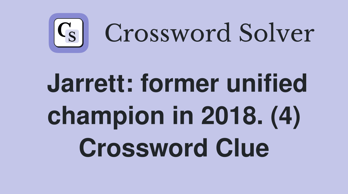 Jarrett: former unified champion in 2018. (4) Crossword Clue