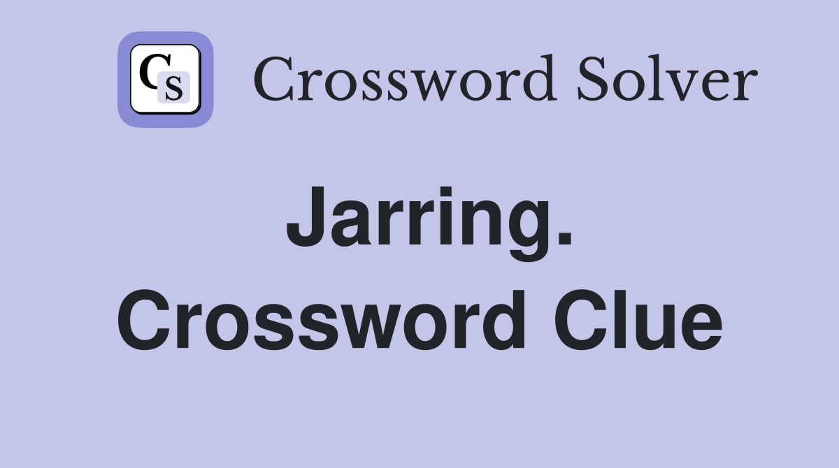 Jarring. Crossword Clue