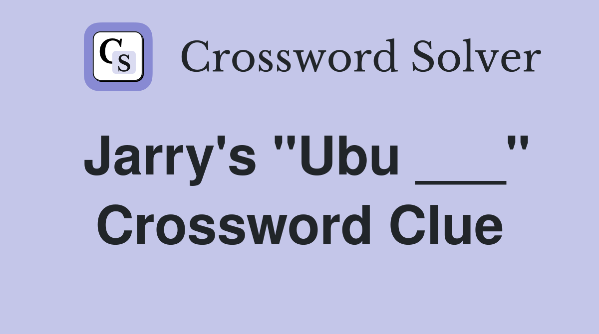 Jarry's "Ubu ___" Crossword Clue