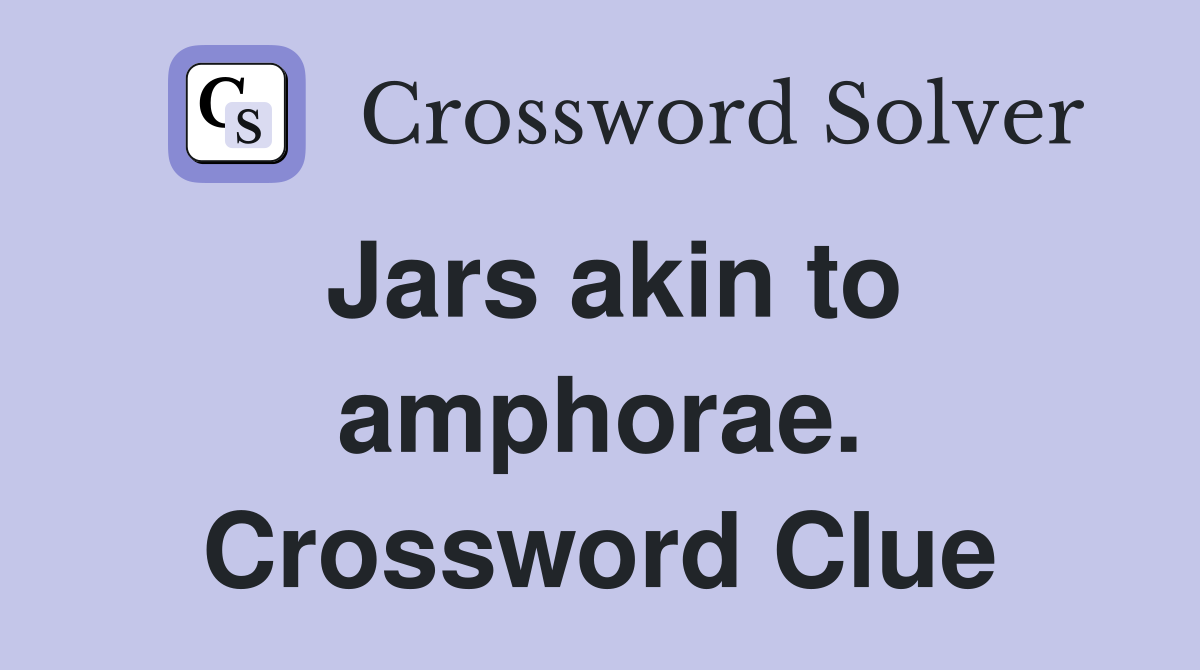 Jars akin to amphorae. Crossword Clue