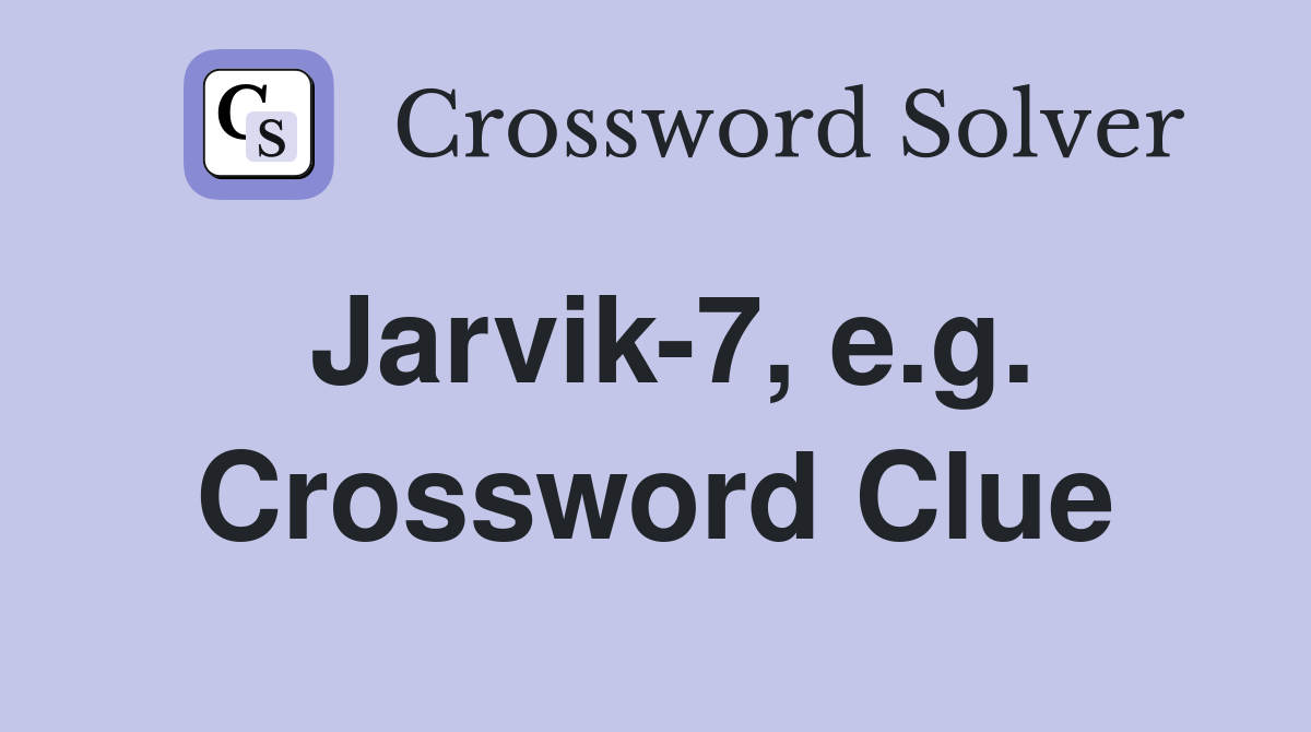 Jarvik-7, e.g. Crossword Clue