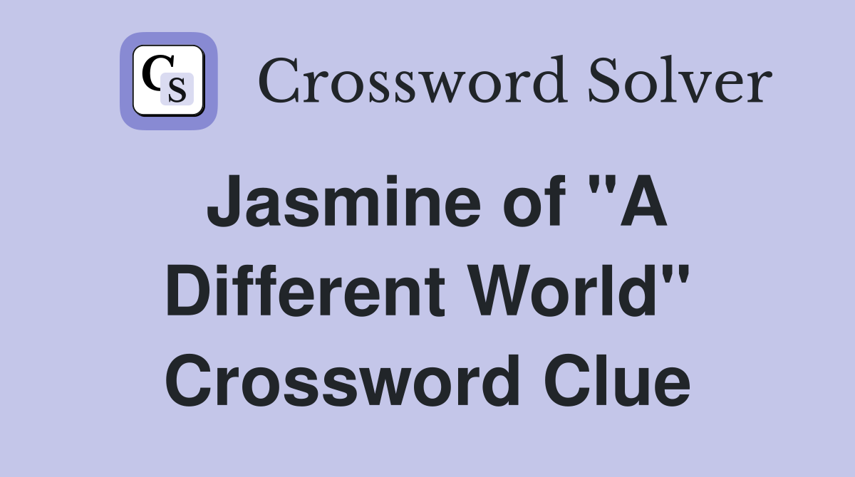Jasmine of "A Different World" Crossword Clue
