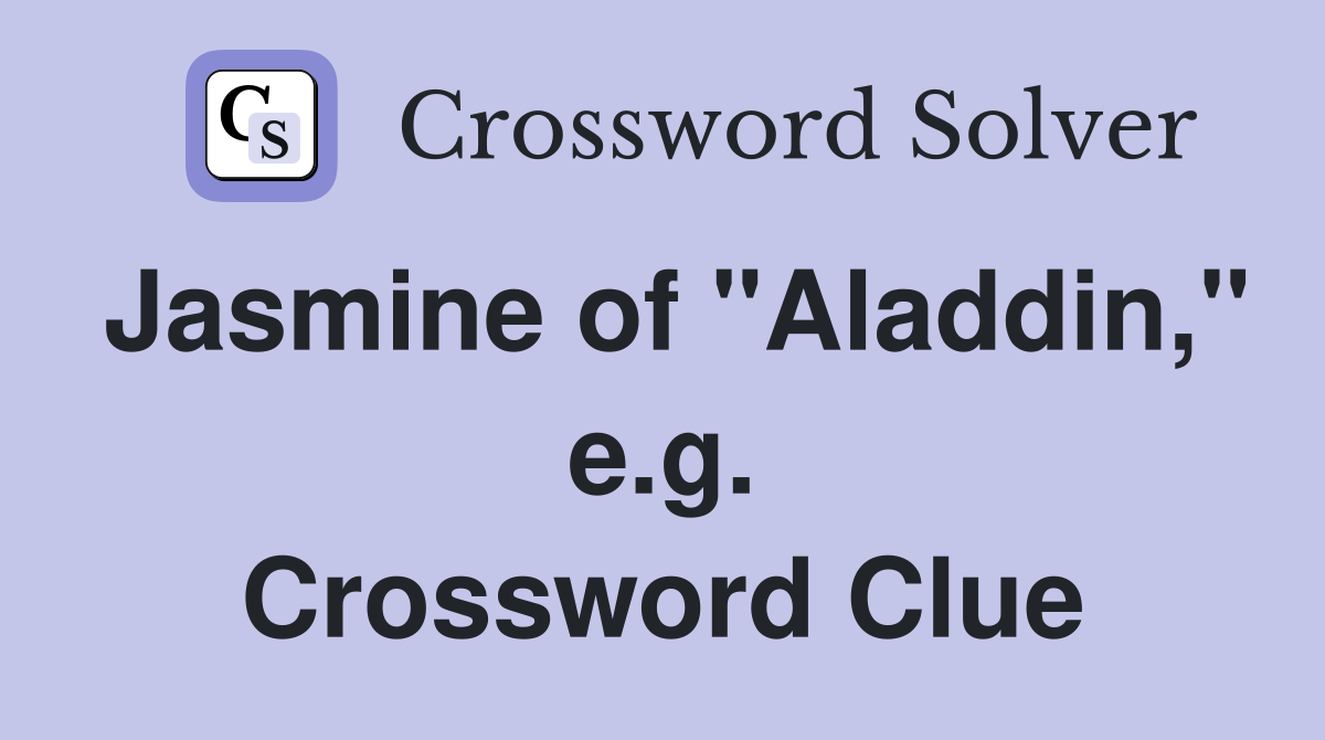 Jasmine of "Aladdin," e.g. Crossword Clue