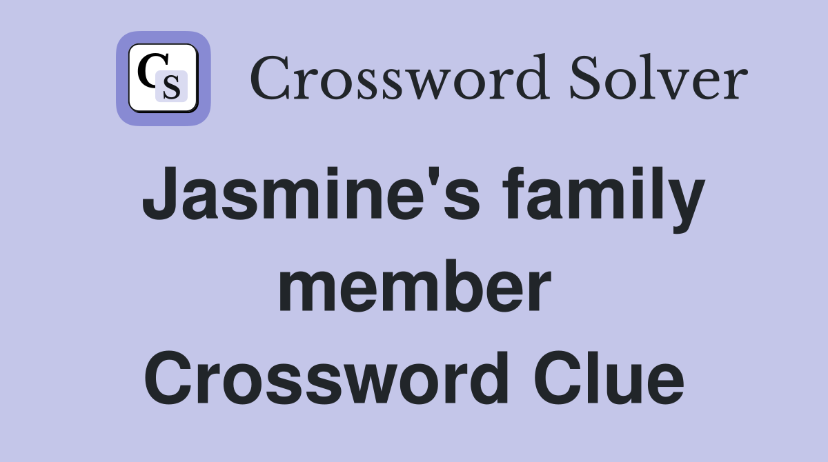 Jasmine's family member Crossword Clue