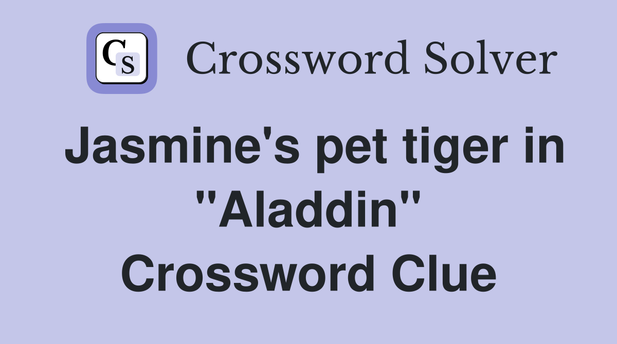 Jasmine's pet tiger in "Aladdin" Crossword Clue