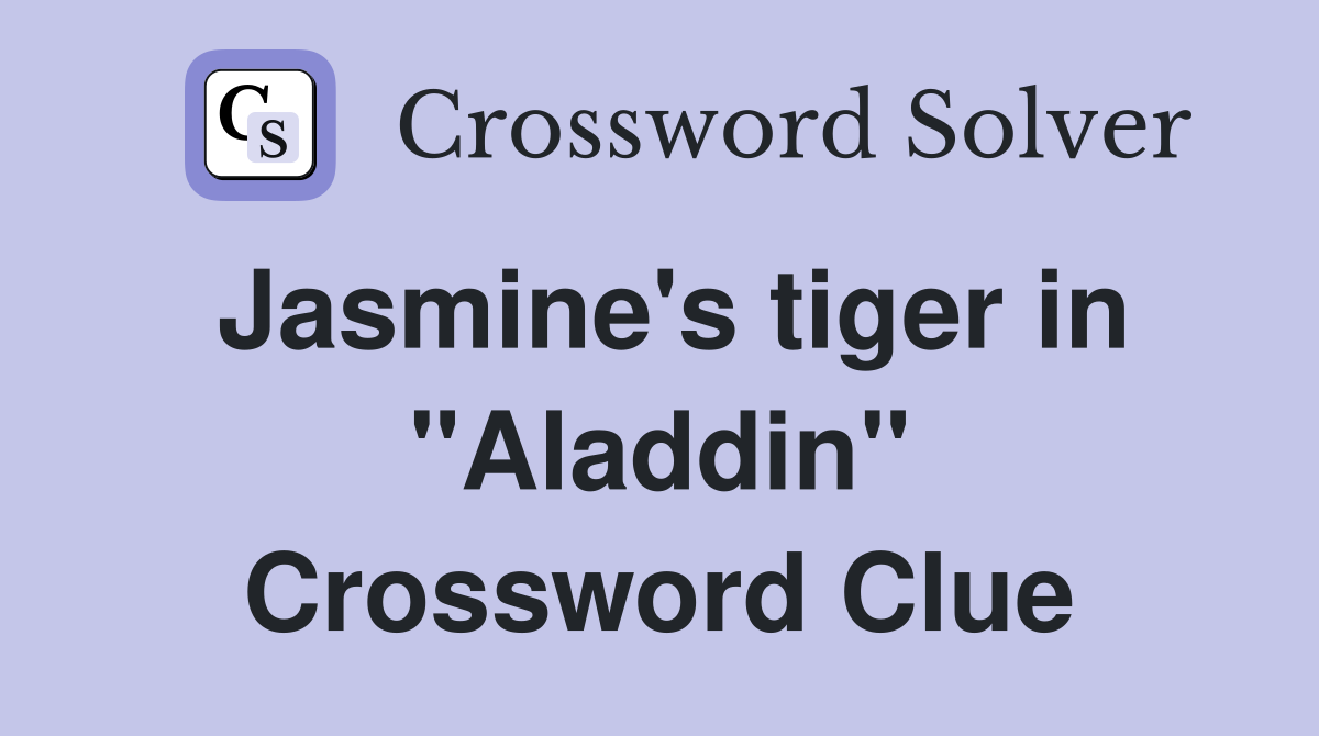 Jasmine's tiger in "Aladdin" Crossword Clue