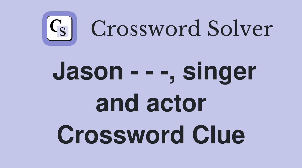 Jason - - -, singer and actor Crossword Clue
