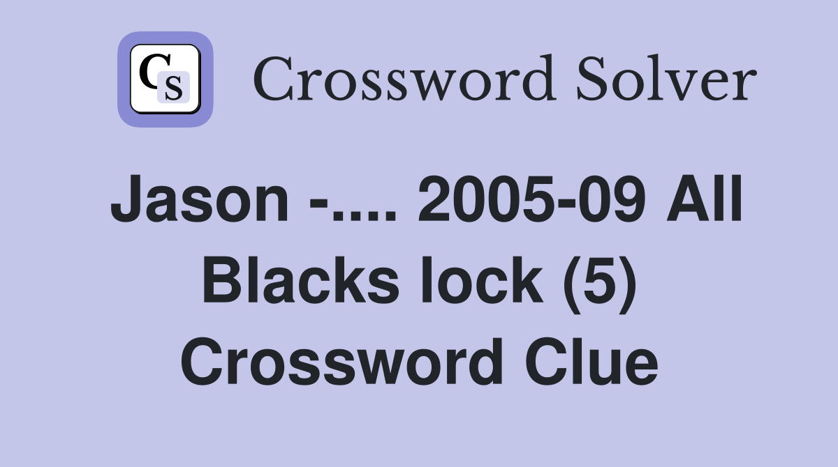 Jason -.... 2005-09 All Blacks lock (5) Crossword Clue