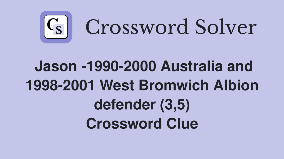 Jason -1990-2000 Australia and 1998-2001 West Bromwich Albion defender (3,5) Crossword Clue