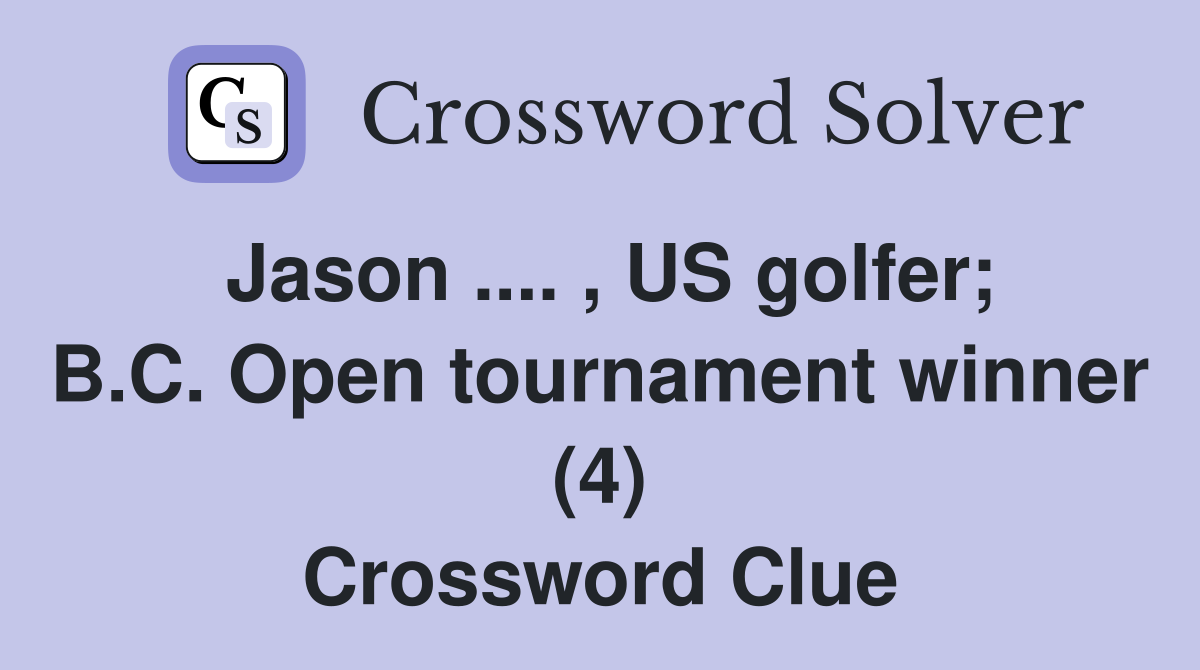 Jason .... , US golfer; B.C. Open tournament winner (4) Crossword Clue