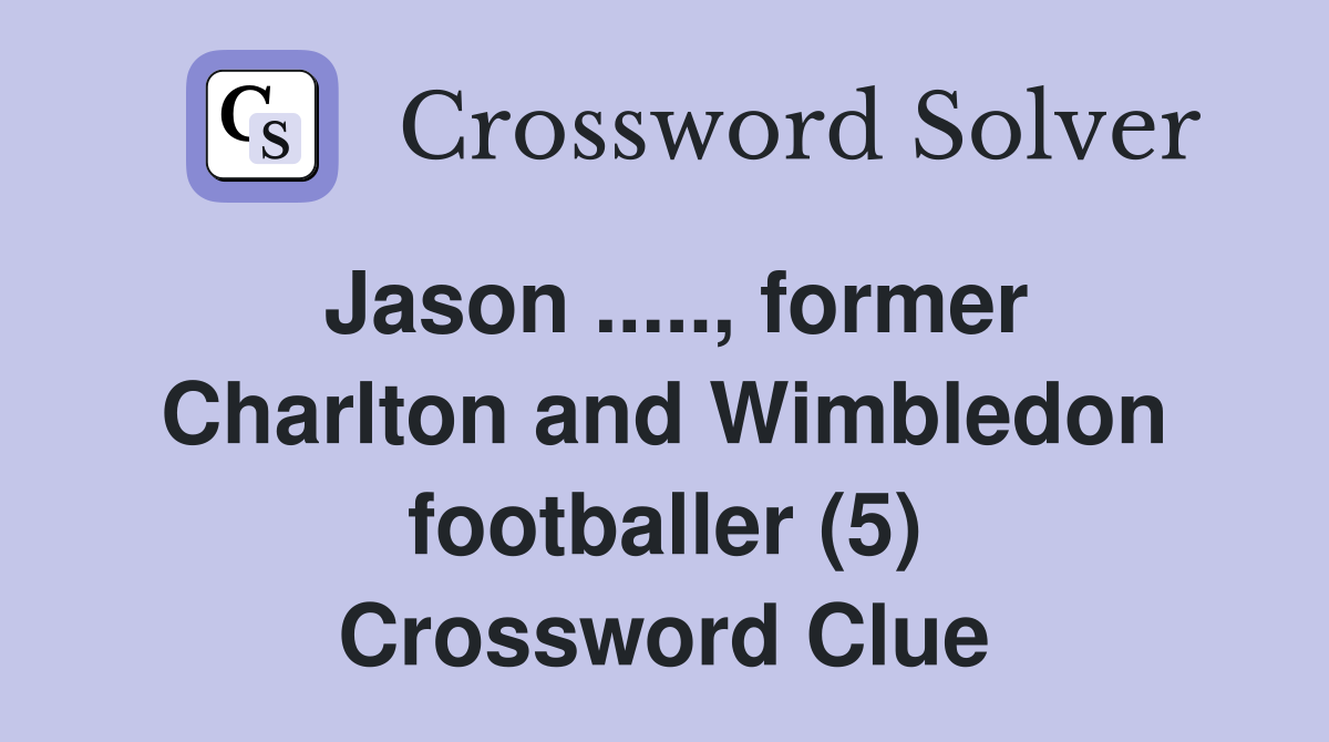 Jason ....., former Charlton and Wimbledon footballer (5) Crossword Clue