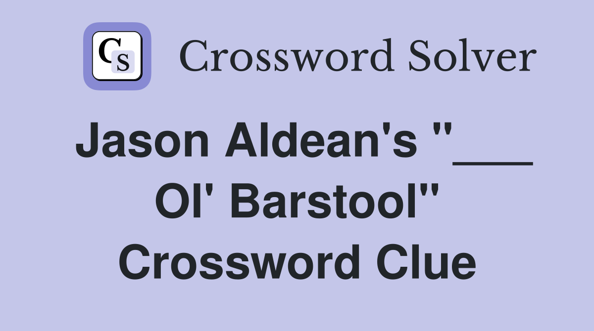 Jason Aldean's "___ Ol' Barstool" Crossword Clue