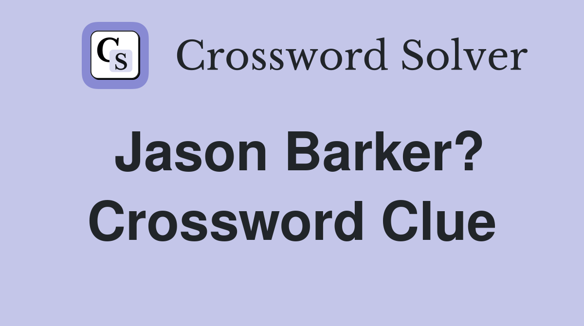 Jason Barker? Crossword Clue