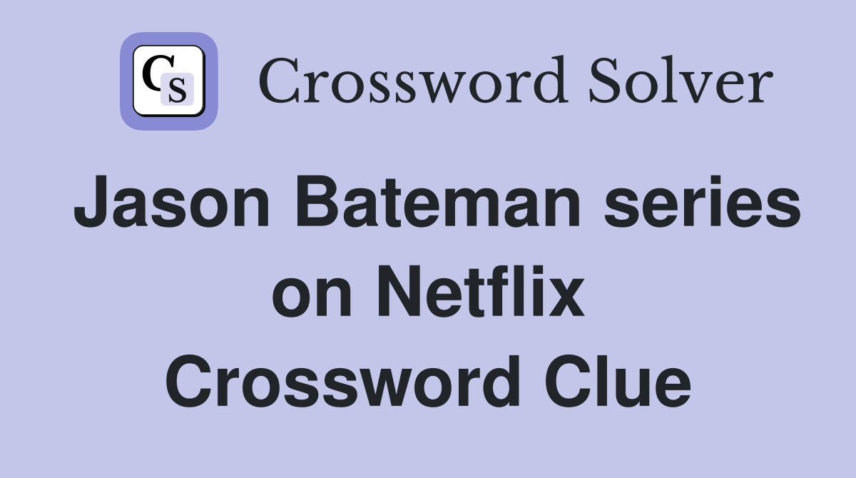 Jason Bateman series on Netflix Crossword Clue