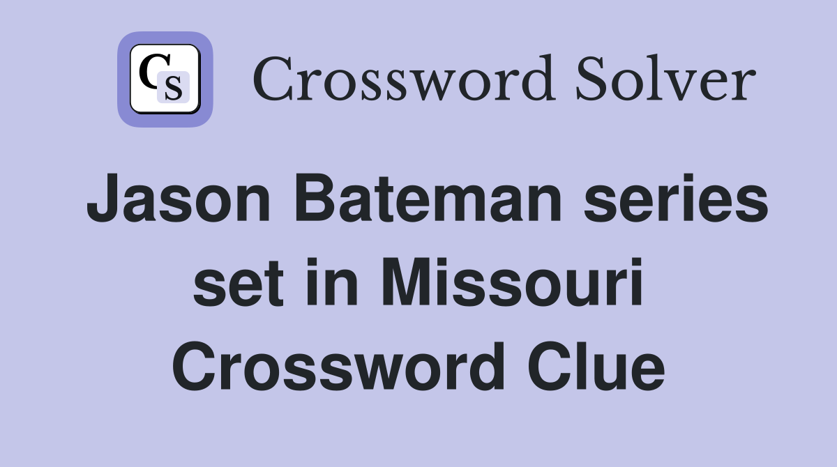 Jason Bateman series set in Missouri Crossword Clue