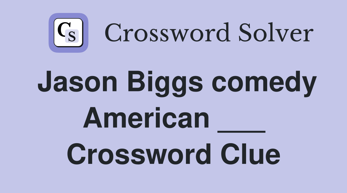 Jason Biggs comedy American ___ Crossword Clue