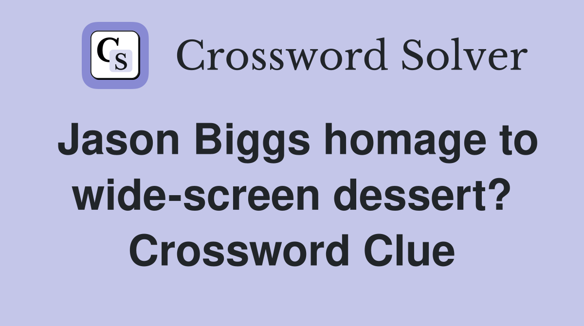 Jason Biggs homage to wide-screen dessert? Crossword Clue