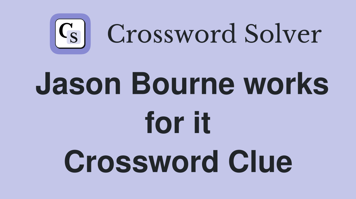 Jason Bourne works for it Crossword Clue